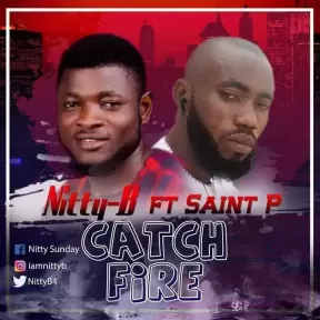 Catch Fire by Nitty-B ft Saint-P